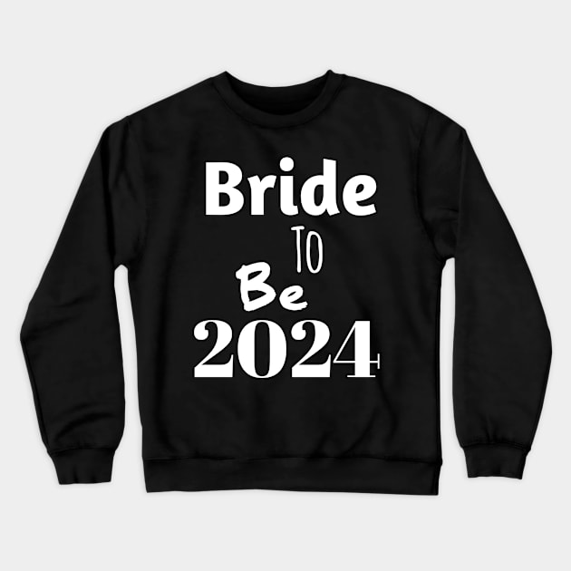 Bride to be in 2024 Crewneck Sweatshirt by Spaceboyishere